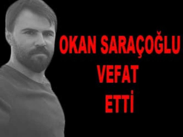 Okan Saraçoğlu Hayata Gözlerini Yumdu.