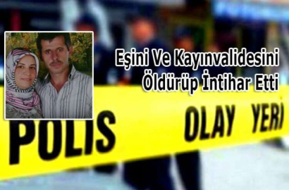 Cinnet Geçiren Koca Eşini Ve Kayınvalidesini Öldürüp İntihar Etti