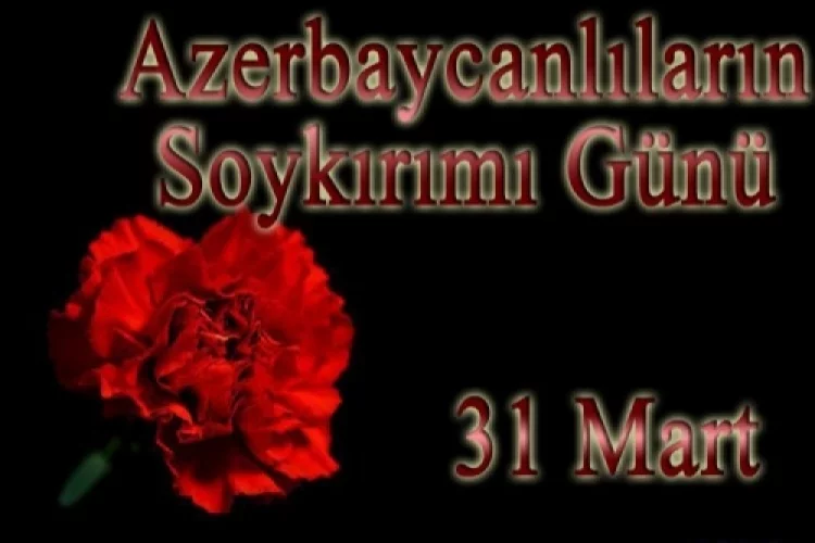 31 Mart Azerbaycanlıların Soykırım Günü  